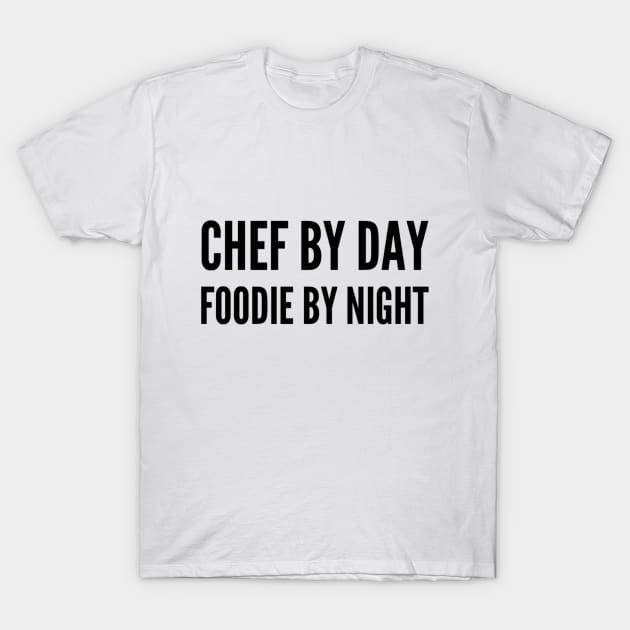 Chef by Day Foodie by night T-Shirt by FreshThreads&co